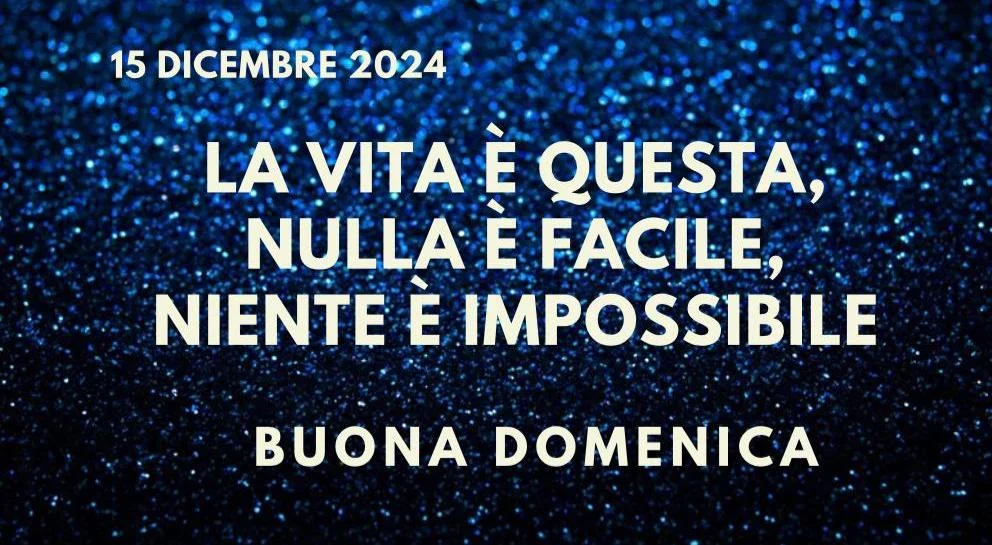 Buongiorno domenica 15 dicembre 2024, immagini e messaggi per un risveglio speciale.