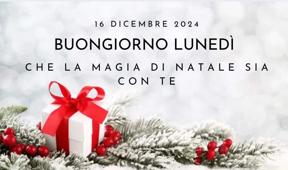 Buongiorno lunedì 16 dicembre 2024, immagini per WhatsApp e Instagram.